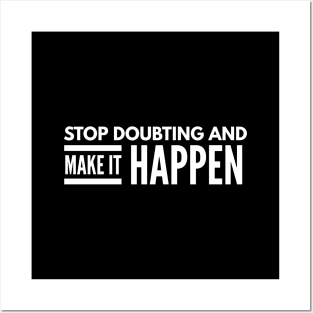 Stop Doubting And Make It Happen - Motivational Words Posters and Art